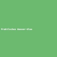 Praktisches Wasser-Glas