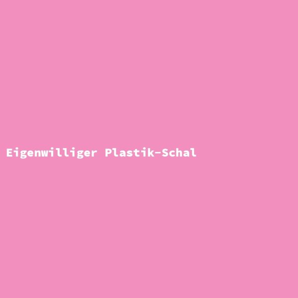 Eigenwilliger Plastik-Schal