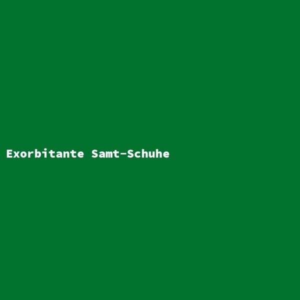 Exorbitante Samt-Schuhe