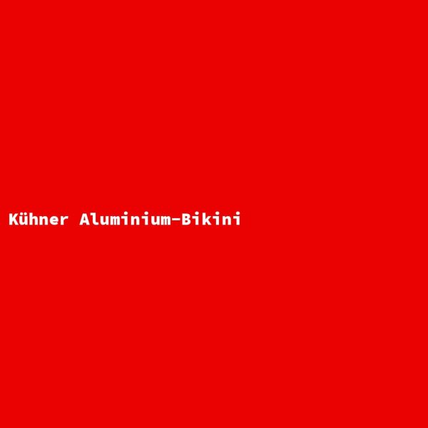 Kühner Aluminium-Bikini