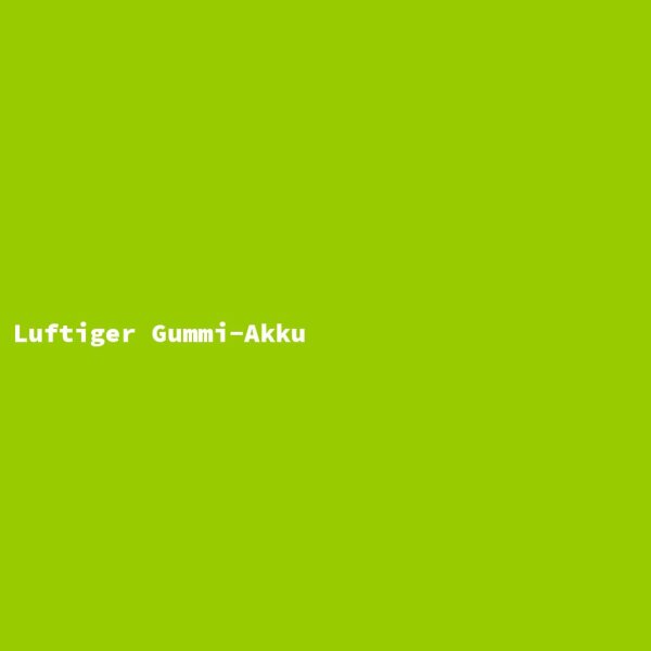 Luftiger Gummi-Akku