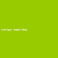 Luftiger Gummi-Akku