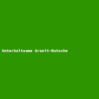 Unterhaltsame Granit-Rutsche